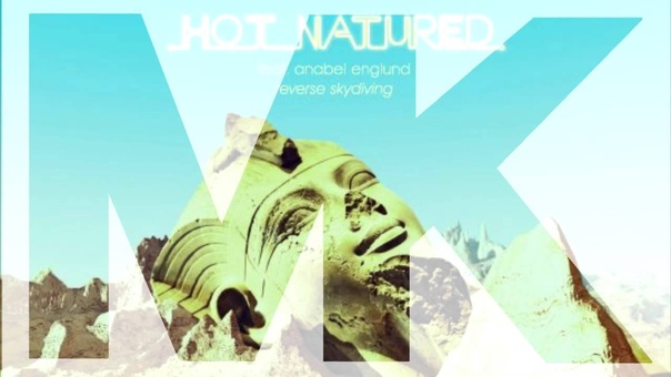 Hot Natured ft. Anabel Englund Reverse Skydiving ( MK