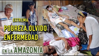 Ancianitos en extrema pobreza, enfermedad y olvido en la Amazonía / Ayuda Humanitaria 2º parte