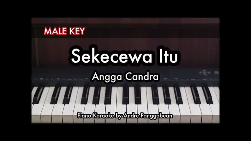 ( MALE KEY) Sekecewa Itu Angga Candra, Piano Karaoke by Andre