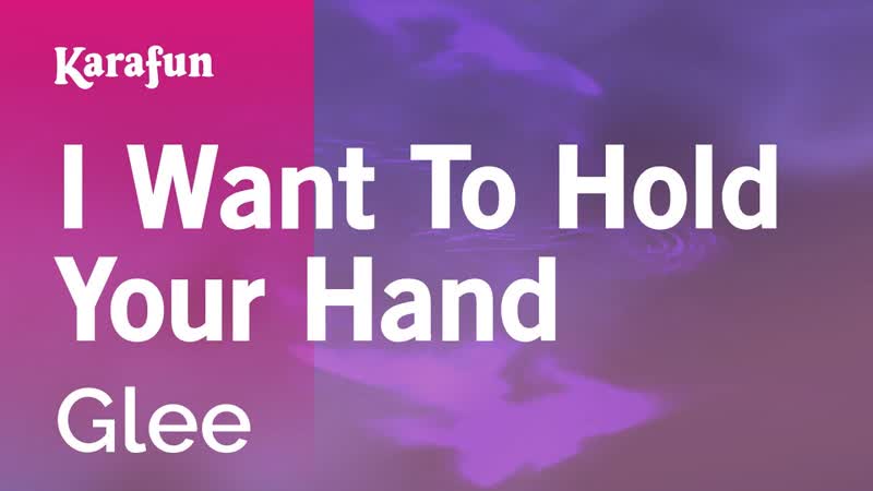 I Want to Hold Your Hand Glee, Karaoke Version, Kara