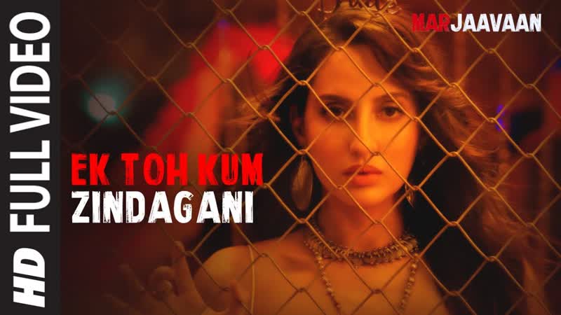 Full Video: Ek Toh Kum Zindagani, Marjaavaan , Nora Fatehi, Tanishk B, Neha K, Yash