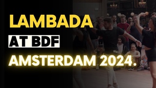 Iago Hassuike and Vanessa Meirelles + Iago pinho -  Lambada demo at BDF | Amsterdam 2024.