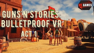 В поисках жирного Джо на диком западе Guns'n'Stories: Bulletproof VR Акт 1