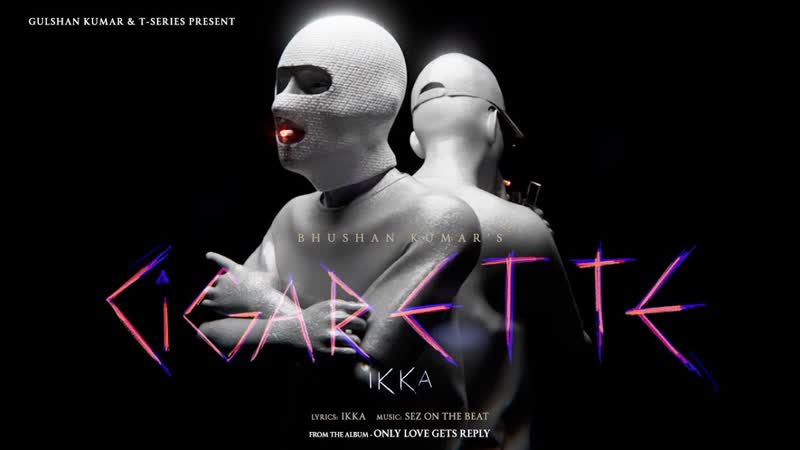CIGARETTE ( VISUALIZER): Ikka, Sez on The Beat, Only Love Gets Reply, Bhushan