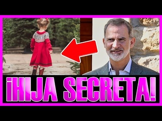 La HIJA SECRETA de FELIPE VI. Aquí la verdad.