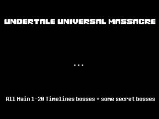 Roblox - Undertale Universal Massacre (All Main 1-20 Timelines bosses + some secret bosses)