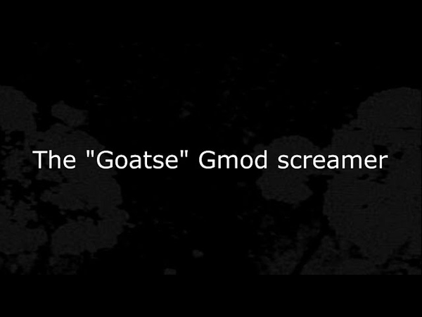 The Goatse Gmod Screamer